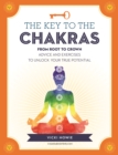 The Key to the Chakras : From Root to Crown: Advice and Exercises to Unlock Your True Potential - Book