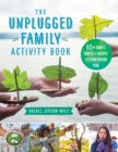 The Unplugged Family Activity Book : 60+ Simple Crafts and Recipes for Year-Round Fun - Book