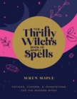 The Thrifty Witch's Book of Simple Spells : Potions, Charms, and Incantations for the Modern Witch - Book