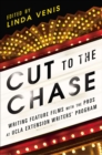 Cut to the Chase : Writing Feature Films with the Pros at UCLA Extension Writers' Program - Book