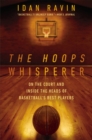 The Hoops Whisperer : On the Court and Inside the Heads of Basketball's Best Players - Book