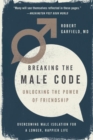 Breaking The Male Code : Unlocking the Power of Friendship - Book