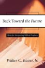 Back Toward the Future : Hints for Interpreting Biblical Prophecy - Book