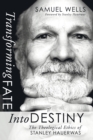 Transforming Fate Into Destiny : The Theological Ethics of Stanley Hauerwas - Book