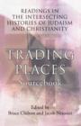 Trading Places Sourcebook : Readings in The Intersecting Histories of Judaism and Christianity - Book