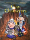 Creating Fantasy Polymer Clay Characters : Step-by-Step Elves, Wizards, Dragons, Knights, Skeletons, Santas, and More! - Book