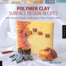 Polymer Clay Surface Design Recipes : 100 Mixed-Media Techniques Plus Project Ideas - Book