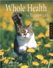 Whole Health for Happy Cats : A Guide to Keeping Your Cat Naturally Healthy, Happy, and Well-fed - Book