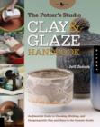 The Potter's Studio Clay and Glaze Handbook : An Essential Guide to Choosing, Working, and Designing with Clay and Glaze in the Ceramic Studio - Book