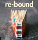 Re-Bound : Creating Handmade Books from Recycled and Repurposed Materials - Book