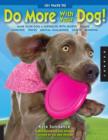 101 Ways to Do More with Your Dog : Make Your Dog a Superdog with Sports, Games, Exercises, Tricks, Mental Challenges, Crafts, and Bonding - Book