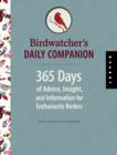 Birdwatcher'S Daily Companion : 365 Days of Advice, Insight, and Information for Enthusiastic Birders - Book