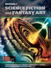 Masters of Science Fiction and Fantasy Art : A Collection of the Most Inspiring Science Fiction, Fantasy, and Gaming Illustrators in the World - Book