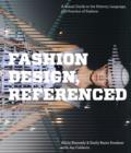 Fashion Design, Referenced : A Visual Guide to the History, Language, and Practice of Fashion - Book
