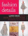 Fashion Details : 1,000 Ideas from Neckline to Waistline, Pockets to Pleats - Book