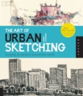 The Art of Urban Sketching : Drawing On Location Around The World - Book