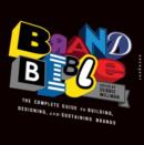 Brand Bible : The Complete Guide to Building, Designing, and Sustaining Brands - Book