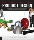 Deconstructing Product Design : Exploring the Form, Function, Usability, Sustainability, and Commercial Success of 100 Amazing Products - Book