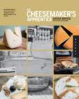The Cheesemaker's Apprentice : An Insider's Guide to the Art and Craft of Homemade Artisan Cheese, Taught by the Masters - Book
