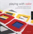 Playing with Color : 50 Graphic Experiments for Exploring Color Design Principles - Book