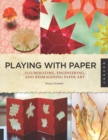 Playing with Paper : Illuminating, Engineering, and Reimagining Paper Art - Book