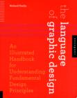 The Language of Graphic Design : An Illustrated Handbook for Understanding Fundamental Design Principles - Book