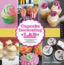 Cupcake Decorating Lab : 52 Techniques, Recipes, and Inspiring Designs for Your Favorite Sweet Treats! - Book