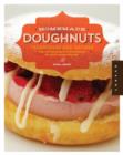 Homemade Doughnuts : Techniques and Recipes for Making Sublime Doughnuts in Your Home Kitchen - Book