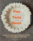Pies and Tarts with Heart : Expert Pie-Building Techniques for 60+ Sweet and Savory Vegan Pies - Book