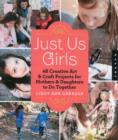 Just Us Girls : 48 Creative Art Projects for Mothers and Daughters to Do Together - Book
