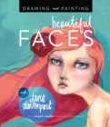 Drawing and Painting Beautiful Faces : A Mixed-Media Portrait Workshop - Book