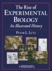 The Rise of Experimental Biology : An Illustrated History - eBook