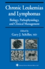 Chronic Leukemias and Lymphomas : Biology, Pathophysiology, and Clinical Management - eBook
