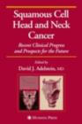Squamous Cell Head and Neck Cancer : Recent Clinical Progress and Prospects for the Future - eBook