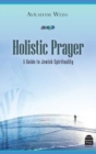 Holistic Prayer : A Guide to Jewish Spirituality - Book