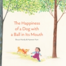 The Happiness of a Dog with a Ball in its Mouth - Book