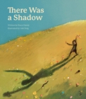 There Was a Shadow : A Picture Book - Book