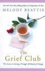 The Grief Club : The Secret to Getting Through All Kinds of Change - eBook