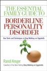 The Essential Family Guide to Borderline Personality Disorder : New Tools and Techniques to Stop Walking on Eggshells - eBook