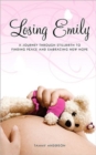 Losing Emily : A Journey Through Stillbirth to Finding Peace and Embracing New Hope - Book