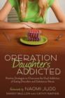 Operation Daughters Addicted : Positive Strategies to Overcome the Dual Addiction of Eating Disorders and Substance Abuse - Book