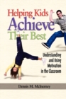 Helping Kids Achieve Their Best : Understanding and Using Motivation in the Classroom - Book