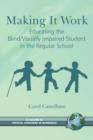 Making it Work : Educating the Blind / Visually Impaired Student in the Regular School - Book