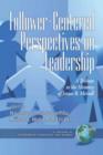 Follower-centered Perspectives on Leadership : A Tribute to the Memory of James R. Meindl - Book