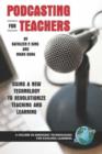 Podcasting for Teachers : Using a New Technology to Revolutionize Teaching and Learning - Book