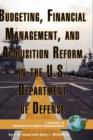 Budgeting, Financial Management, and Acquisition Reform in the U.S. Department of Defense - Book