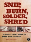 Snip, Burn, Solder, Shred - Book