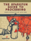 The Sparkfun Guide To Processing - Book