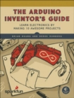 The Arduino Inventor's Guide : Learn Electronics by Making 10 Awesome Projects - Book
