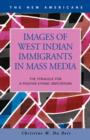 Images of West Indian Immigrants in Mass Media : The Struggle for a Positive Ethnic Reputation - Book